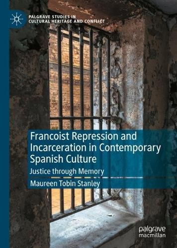 Cover image for Francoist Repression and Incarceration in Contemporary Spanish Culture: Justice through Memory