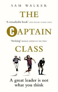 Cover image for The Captain Class: The Hidden Force Behind the World's Greatest Teams