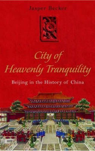 The City of Heavenly Tranquility: Beijing in the History of China