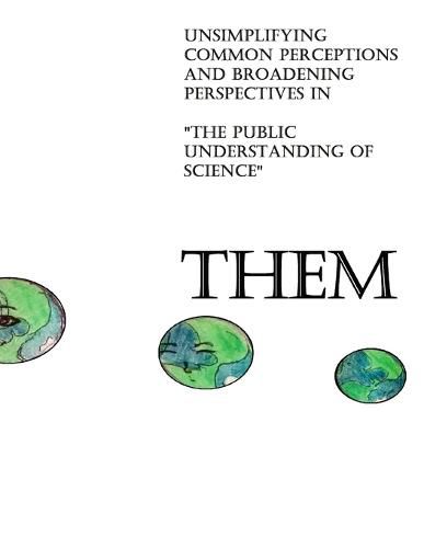 Them: Unsimplifying Common Perceptions and Broadening Perspectives in "the Public Understanding of Science"