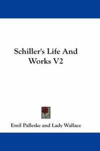 Cover image for Schiller's Life and Works V2