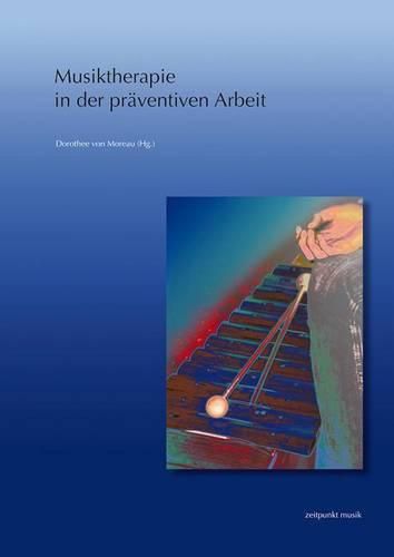 Cover image for Musiktherapie In der Praventiven Arbeit: 19. Musiktherapietagung Am Freien Musikzentrum Munchen e. V. (5.-6. Marz 2011)