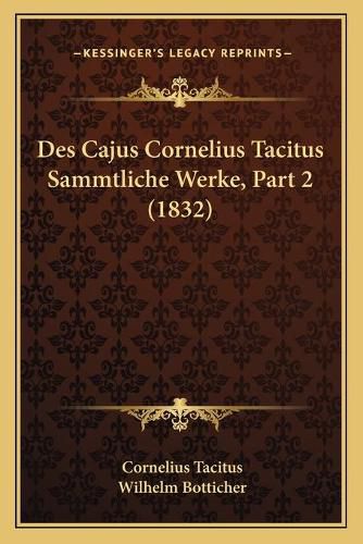 Des Cajus Cornelius Tacitus Sammtliche Werke, Part 2 (1832)