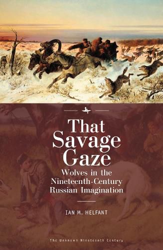 Cover image for That Savage Gaze: Wolves in the Nineteenth-Century Russian Imagination