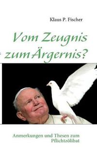 Cover image for Vom Zeugnis zum AErgernis?: Anmerkungen und Thesen zum Pflichtzoelibat