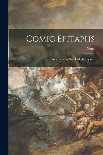 Cover image for Comic Epitaphs: From the Very Best Old Graveyards