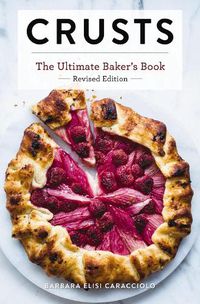 Cover image for Crusts: The Revised Edition: The Ultimate Baker's Book Revised Edition (Baking Cookbook, Recipes from Bakeries, Books for Foodies, Home Chef Gifts)