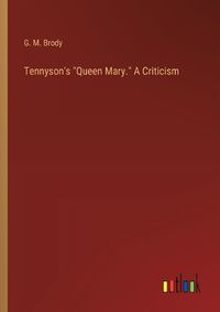 Cover image for Tennyson's "Queen Mary." A Criticism