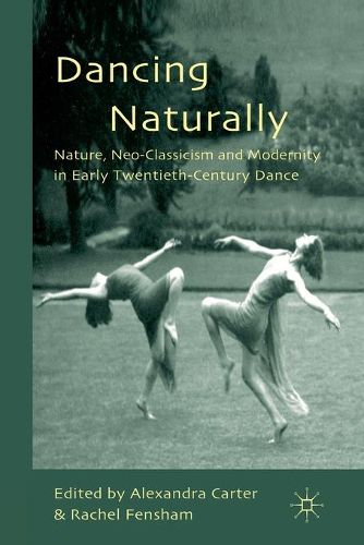 Cover image for Dancing Naturally: Nature, Neo-Classicism and Modernity in Early Twentieth-Century Dance