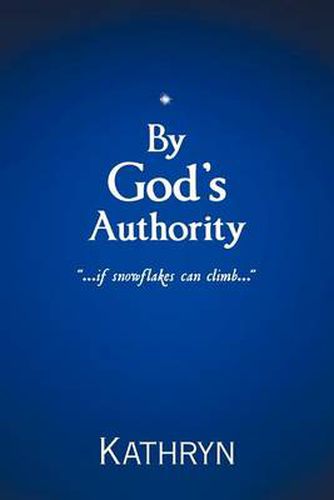 Cover image for By God's Authority: ...If Snow Flakes Can Climb...