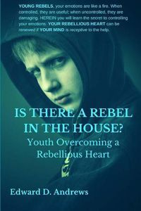 Cover image for Is There a Rebel in the House?: Youth Overcoming a Rebellious Heart