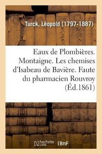 Cover image for Eaux de Plombieres. Montaigne. Les Chemises d'Isabeau de Baviere. Une Faute Du Pharmacien Rouvroy