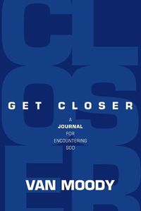 Cover image for Get Closer: A Journal for Encountering God