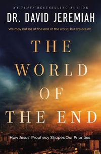 Cover image for The World of the End: How Jesus' Prophecy Shapes Our Priorities