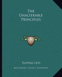 Cover image for The Unalterable Principles
