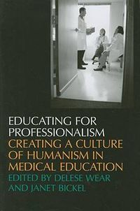 Cover image for Educating for Professionalism: Creating a Culture of Humanism in Medical Education