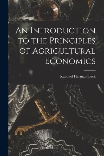 Cover image for An Introduction to the Principles of Agricultural Economics