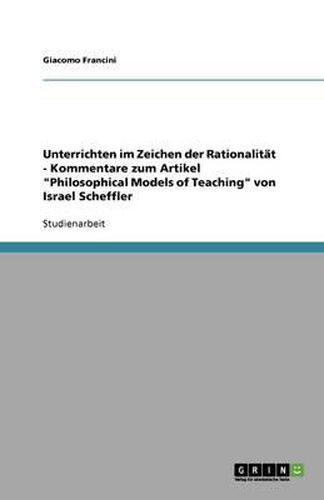 Unterrichten im Zeichen der Rationalitat - Kommentare zum Artikel Philosophical Models of Teaching von Israel Scheffler