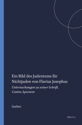 Cover image for Ein Bild des Judentums fur Nichtjuden von Flavius Josephus: Untersuchungen zu seiner Schrift, Contra Apionem