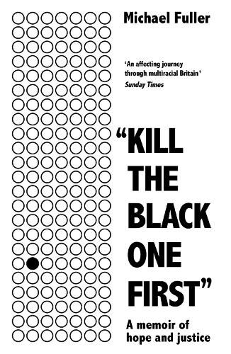 Cover image for Kill The Black One First: A memoir of hope and justice