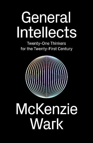 General Intellects: Twenty-OneThinkers for the Twenty-First Century