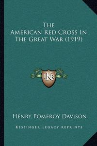 Cover image for The American Red Cross in the Great War (1919)