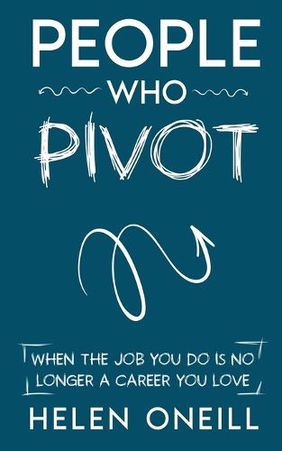 Cover image for People Who Pivot; When the job you do is no longer a career you love