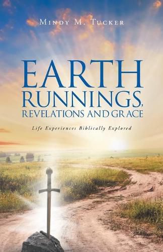 Cover image for Earth Runnings, Revelations and Grace: Life Experiences Biblically Explored