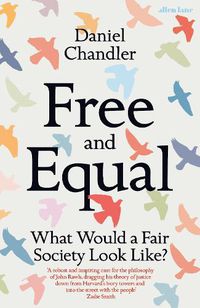 Cover image for Free and Equal: What Would a Fair Society Look Like?