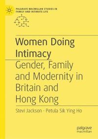 Cover image for Women Doing Intimacy: Gender, Family and Modernity in Britain and Hong Kong