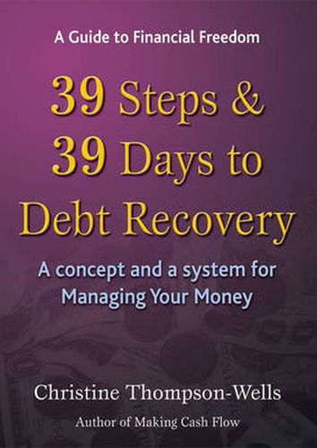 39 Steps and 39 Days to Debt Recovery a Concept and a System for Managing Your Money: Financial Freedom