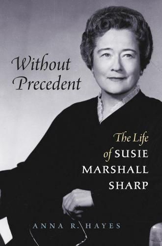 Without Precedent: The Life of Susie Marshall Sharp