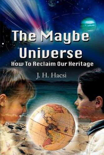 Cover image for The Maybe Universe: How to Reclaim Our Heritage