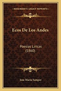 Cover image for Ecos de Los Andes: Poesias Liricas (1860)