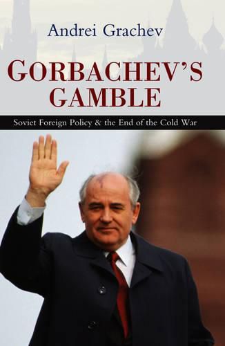 Cover image for Gorbachev's Gamble: Soviet Foreign Policy and the End of the Cold War