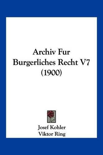 Cover image for Archiv Fur Burgerliches Recht V7 (1900)