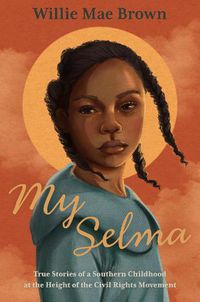 Cover image for My Selma: True Stories of a Southern Childhood at the Height of the Civil Rights Movement