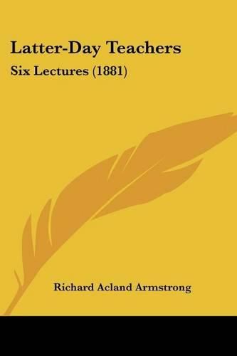 Cover image for Latter-Day Teachers: Six Lectures (1881)