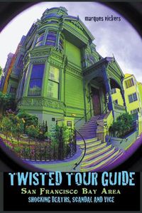 Cover image for Twisted Tour Guide San Francisco Bay Area