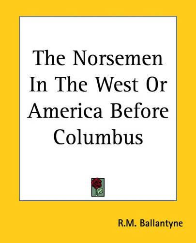 Cover image for The Norsemen In The West Or America Before Columbus