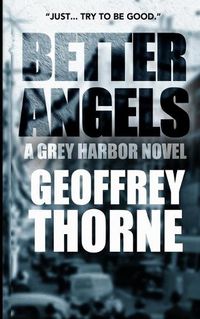 Cover image for Better Angels: a gray harbor novel