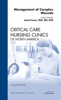 Cover image for Management of Complex Wounds, An Issue of Critical Care Nursing Clinics