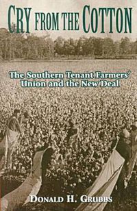 Cover image for Cry from the Cotton: The Southern Tenant Farmers' Union and the New Deal