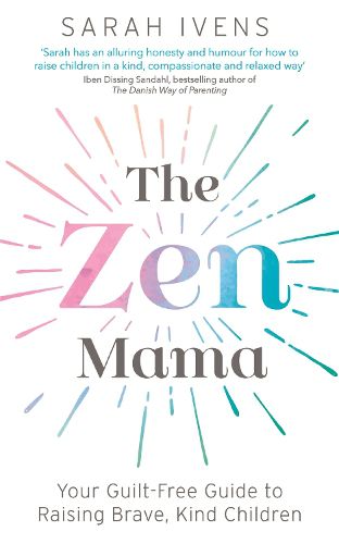 Cover image for The Zen Mama: Your guilt-free guide to raising brave, kind children