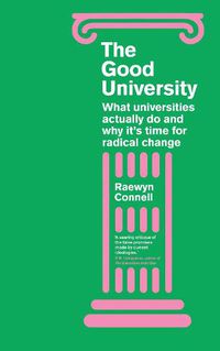 Cover image for The Good University: What Universities Actually Do and Why It's Time for Radical Change