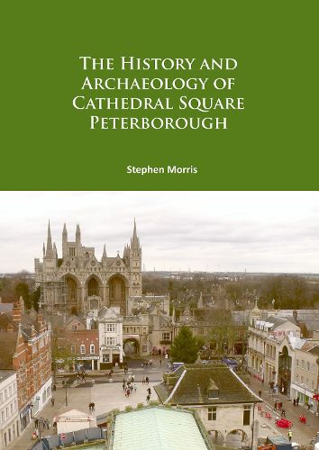 Cover image for The History and Archaeology of Cathedral Square Peterborough