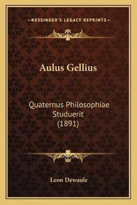 Cover image for Aulus Gellius: Quaternus Philosophiae Studuerit (1891)