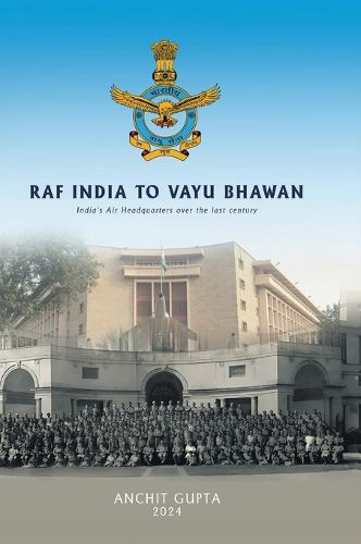 Cover image for RAF India to Vayu Bhawan - India's Air Headquarters over the last century