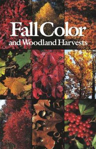 Cover image for Fall Color and Woodland Harvests: A Guide to the More Colorful Fall Leaves and Fruits of the Eastern Forests