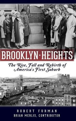 Cover image for Brooklyn Heights: The Rise, Fall and Rebirth of America's First Suburb